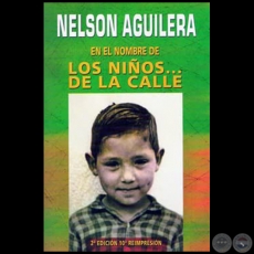 EN EL NOMBRE DE LOS NIOS DE LA CALLE - 2 EDICIN 10 REIMPRESIN - Autor: NELSON AGUILERA - Ao 2012